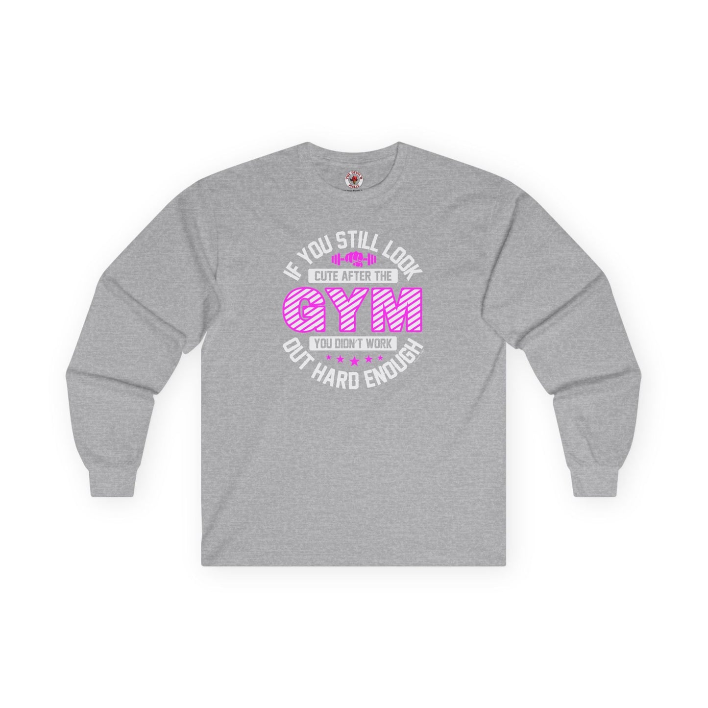 If You Still Look Cute After The Gym Long Sleeve Tee