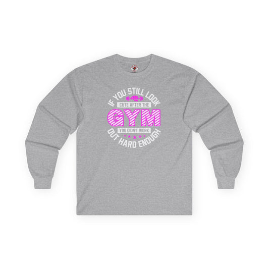 If You Still Look Cute After The Gym Long Sleeve Tee