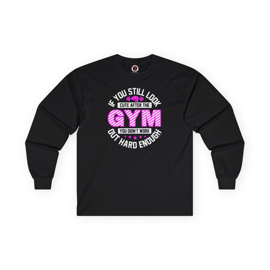 If You Still Look Cute After The Gym Long Sleeve Tee